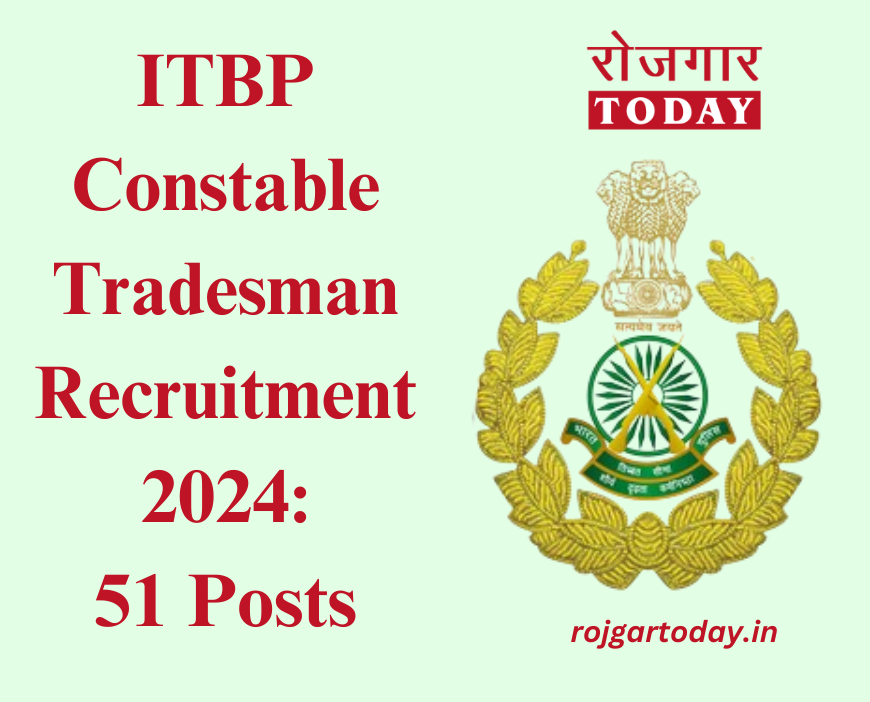 ITBP Constable Tradesman Recruitment 2024: 51 Posts