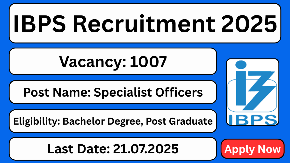 IBPS Specialist Officer SO Recruitment 2025 (1007 Posts) – Apply Online Now!